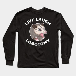 Live Laugh Lobotomy Opossum Long Sleeve T-Shirt